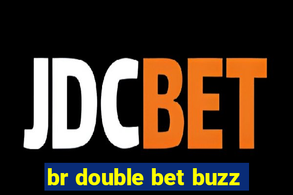 br double bet buzz